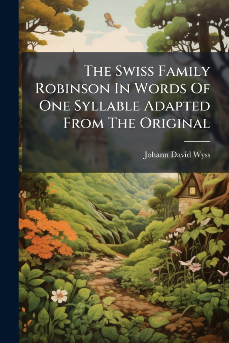 The Swiss Family Robinson In Words Of One Syllable Adapted From The Original