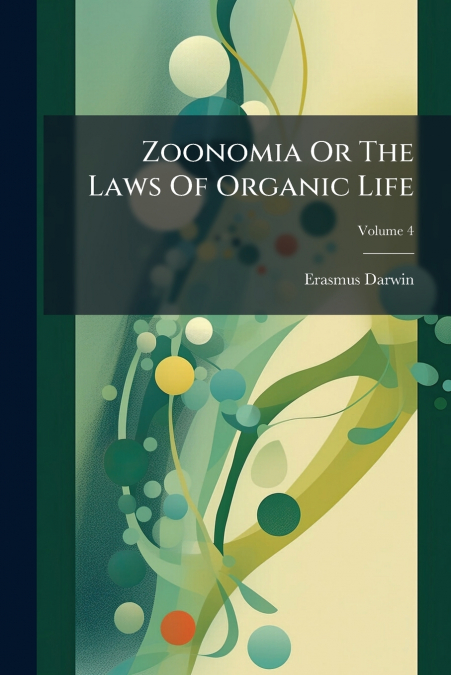 Zoonomia Or The Laws Of Organic Life; Volume 4