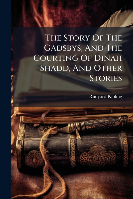 The Story Of The Gadsbys, And The Courting Of Dinah Shadd, And Other Stories