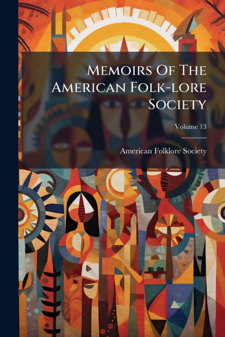 Memoirs Of The American Folk-lore Society; Volume 13
