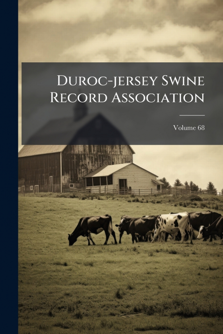 Duroc-jersey Swine Record Association; Volume 68
