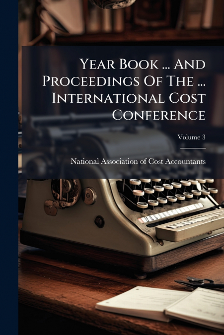 Year Book ... And Proceedings Of The ... International Cost Conference; Volume 3