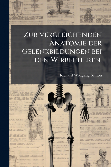 Zur vergleichenden Anatomie der Gelenkbildungen bei den Wirbeltieren.