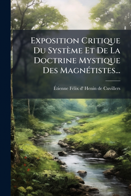 Exposition Critique Du Système Et De La Doctrine Mystique Des Magnétistes...