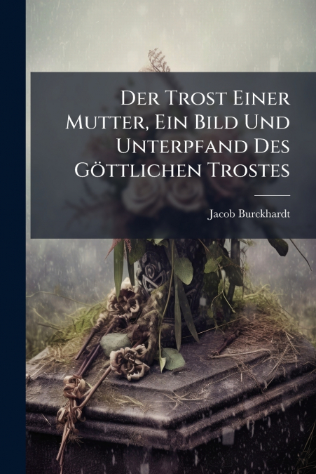 Der Trost Einer Mutter, Ein Bild Und Unterpfand Des Göttlichen Trostes