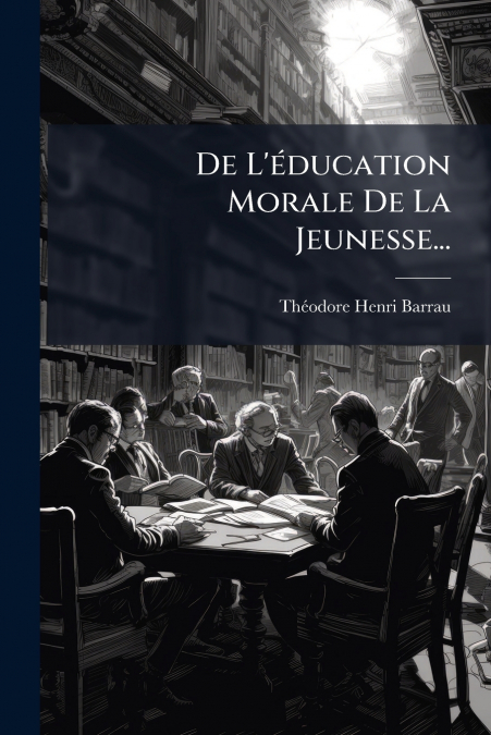 De L’éducation Morale De La Jeunesse...