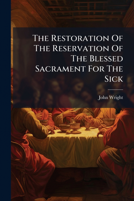 The Restoration Of The Reservation Of The Blessed Sacrament For The Sick