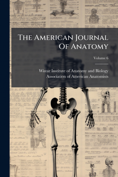 The American Journal Of Anatomy; Volume 6