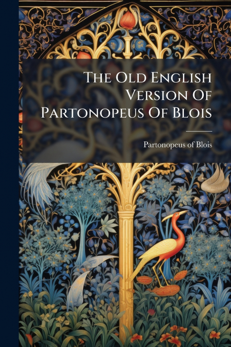 The Old English Version Of Partonopeus Of Blois