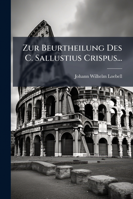 Zur Beurtheilung Des C. Sallustius Crispus...