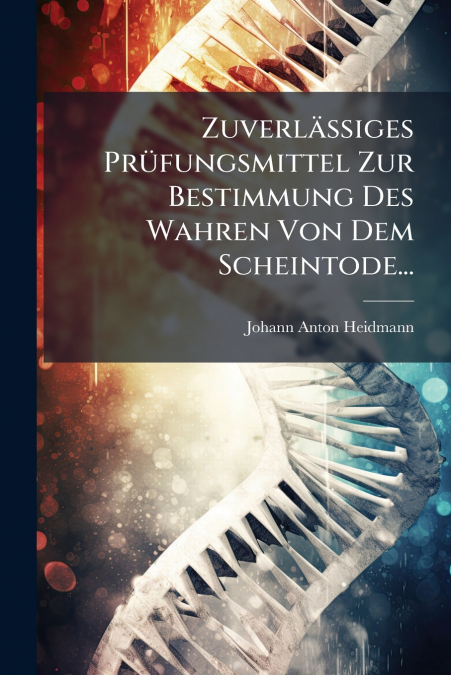 Zuverlässiges Prüfungsmittel Zur Bestimmung Des Wahren Von Dem Scheintode...