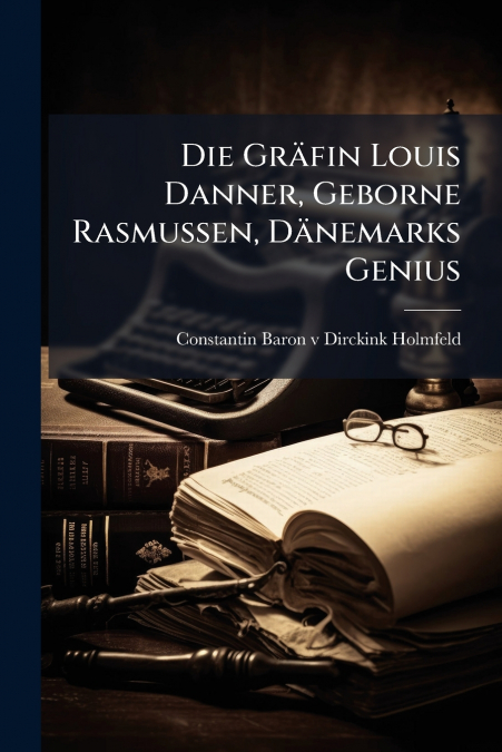 Die Gräfin Louis Danner, Geborne Rasmussen, Dänemarks Genius