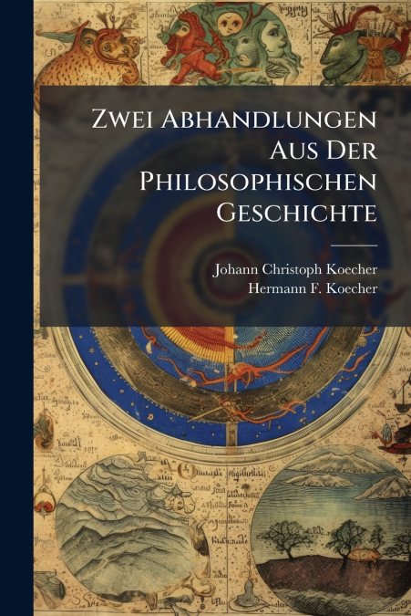 Zwei Abhandlungen Aus Der Philosophischen Geschichte