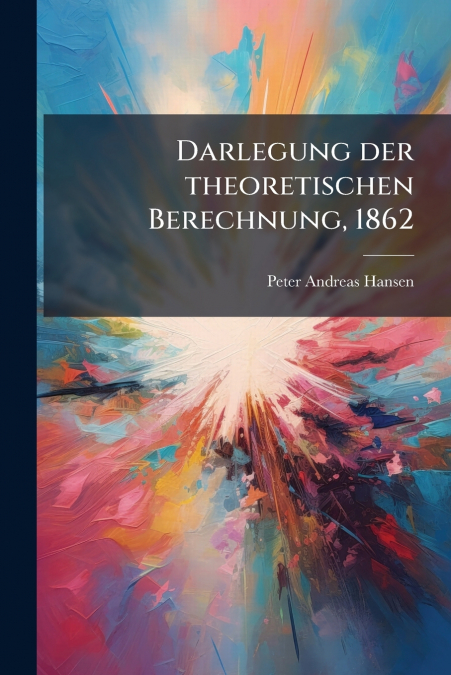Darlegung der theoretischen Berechnung, 1862
