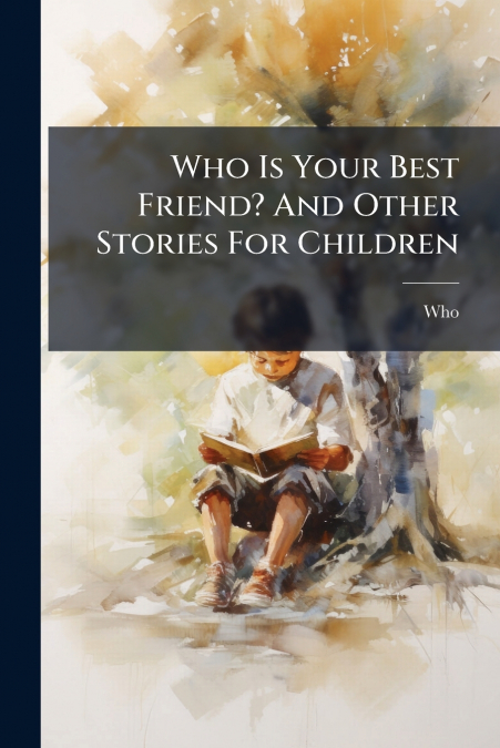 Who Is Your Best Friend? And Other Stories For Children