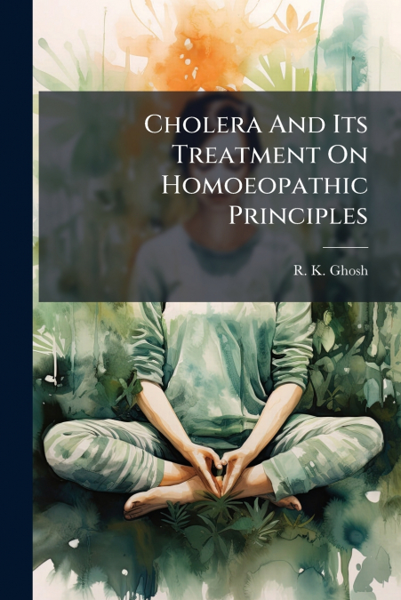 Cholera And Its Treatment On Homoeopathic Principles