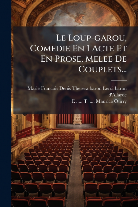 Le Loup-garou, Comedie En 1 Acte Et En Prose, Melee De Couplets...