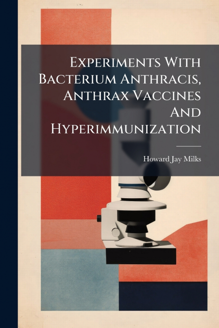 Experiments With Bacterium Anthracis, Anthrax Vaccines And Hyperimmunization