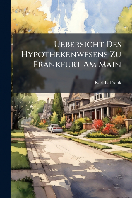 Uebersicht Des Hypothekenwesens Zu Frankfurt Am Main
