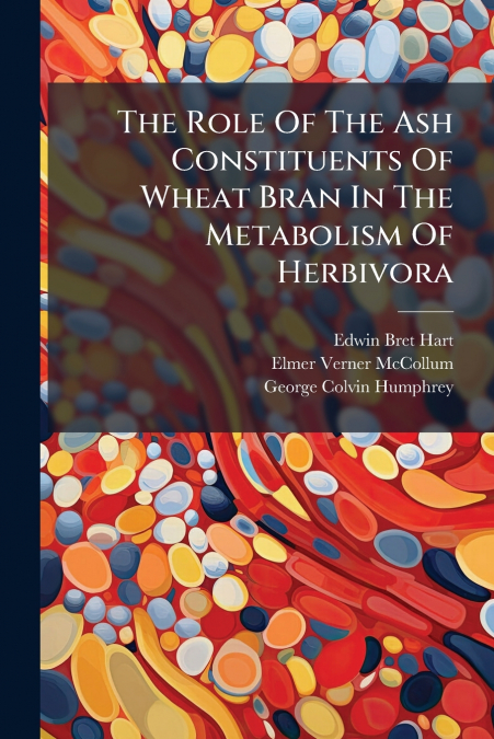 The Role Of The Ash Constituents Of Wheat Bran In The Metabolism Of Herbivora