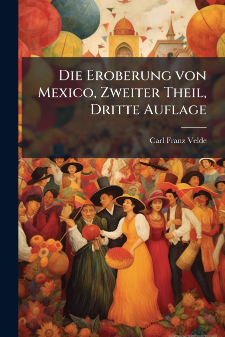 Die Eroberung von Mexico, Zweiter Theil, Dritte Auflage