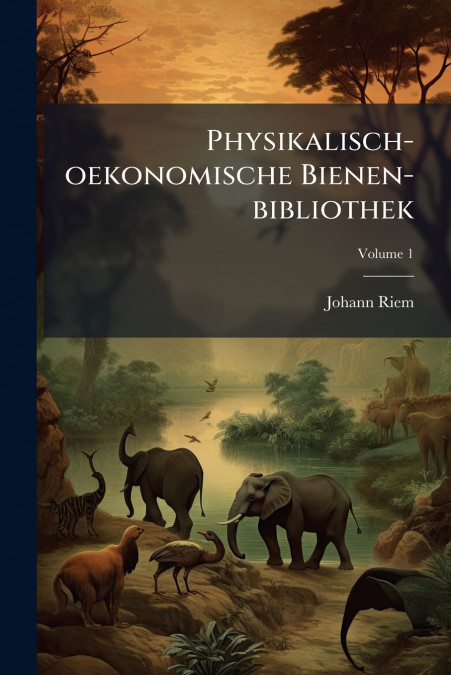 Physikalisch-oekonomische Bienen-bibliothek; Volume 1