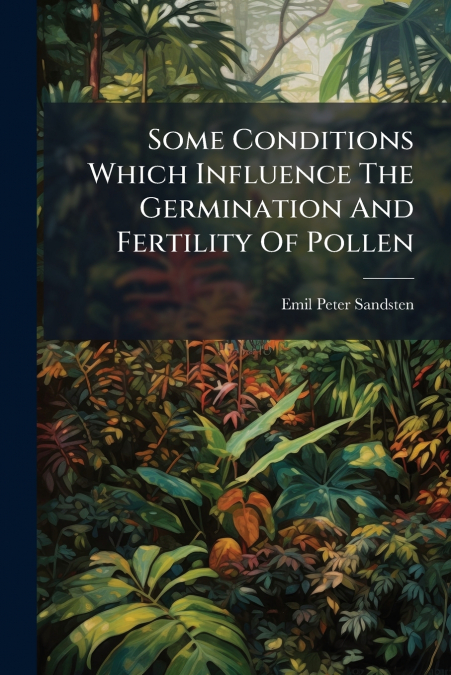 Some Conditions Which Influence The Germination And Fertility Of Pollen