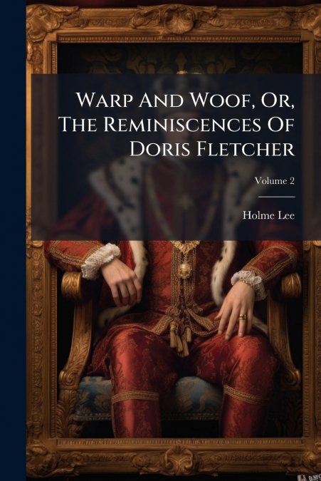 Warp And Woof, Or, The Reminiscences Of Doris Fletcher; Volume 2