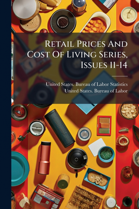 Retail Prices And Cost Of Living Series, Issues 11-14