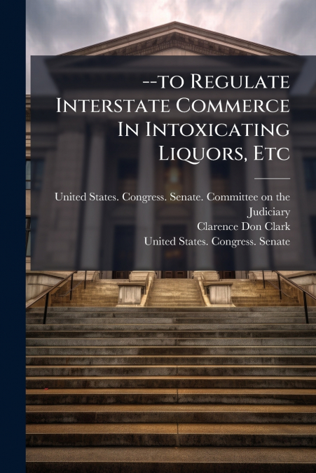 --to Regulate Interstate Commerce In Intoxicating Liquors, Etc