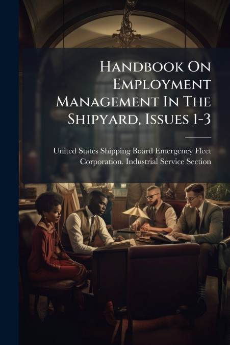 Handbook On Employment Management In The Shipyard, Issues 1-3