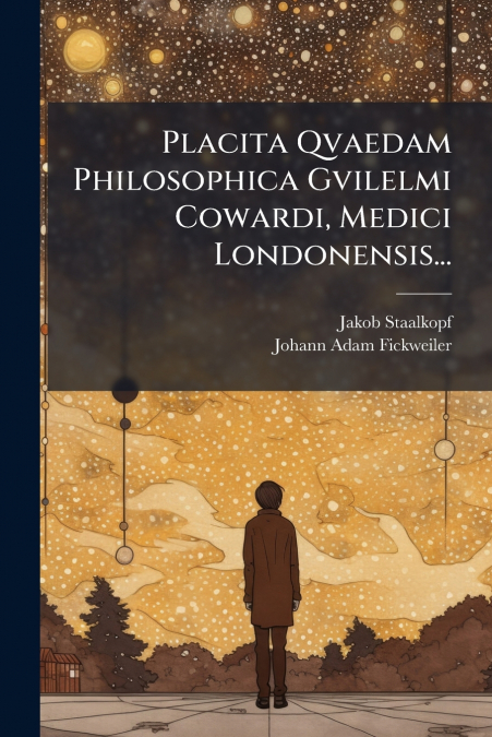 Placita Qvaedam Philosophica Gvilelmi Cowardi, Medici Londonensis...