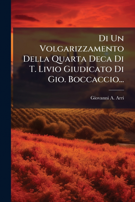 Di Un Volgarizzamento Della Quarta Deca Di T. Livio Giudicato Di Gio. Boccaccio...