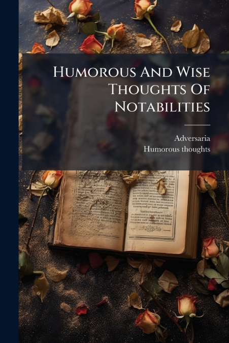 Humorous And Wise Thoughts Of Notabilities