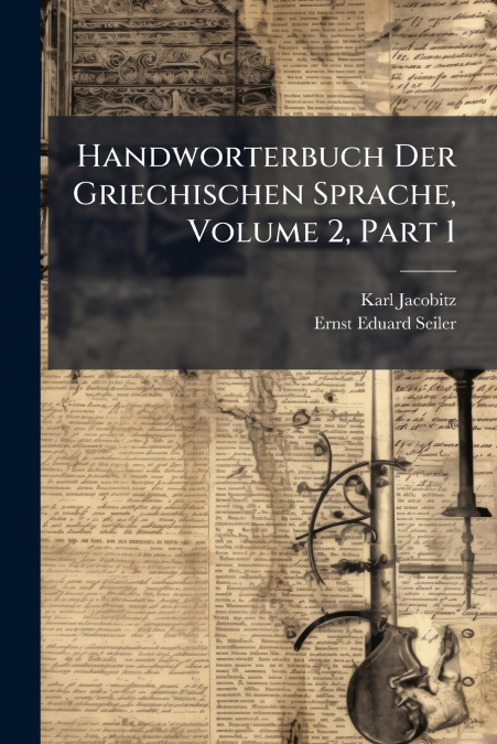 Handworterbuch Der Griechischen Sprache, Volume 2, Part 1