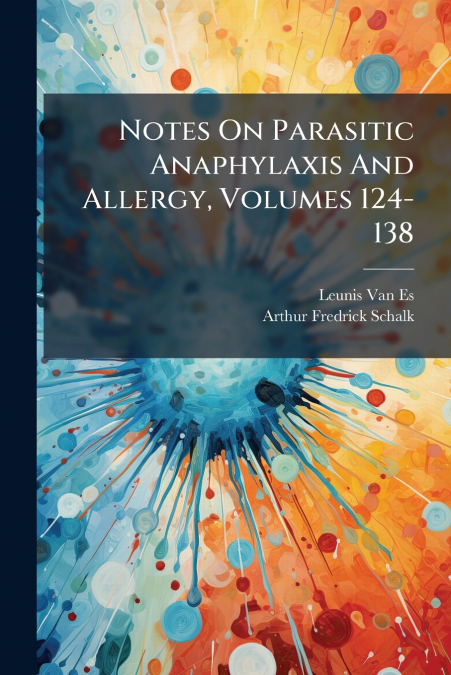 Notes On Parasitic Anaphylaxis And Allergy, Volumes 124-138