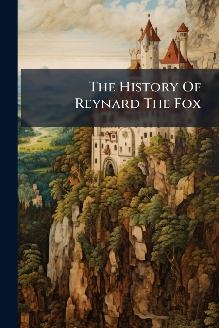 The History Of Reynard The Fox