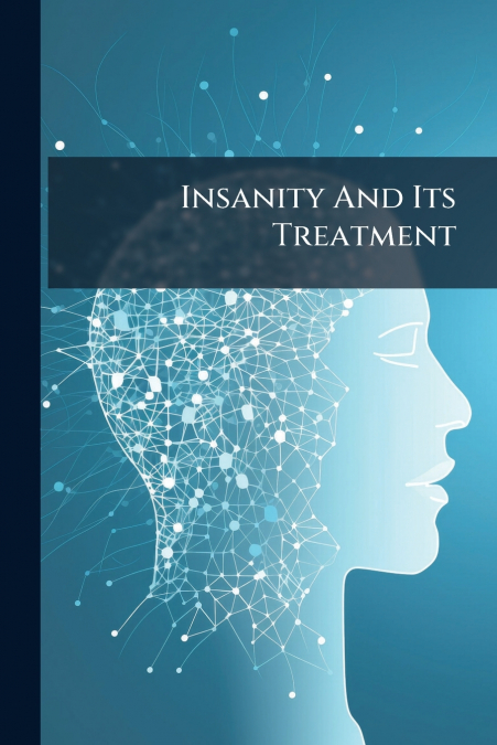 Insanity And Its Treatment