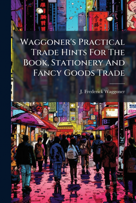 Waggoner’s Practical Trade Hints For The Book, Stationery And Fancy Goods Trade