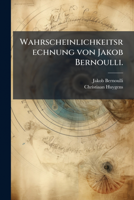 Wahrscheinlichkeitsrechnung von Jakob Bernoulli.
