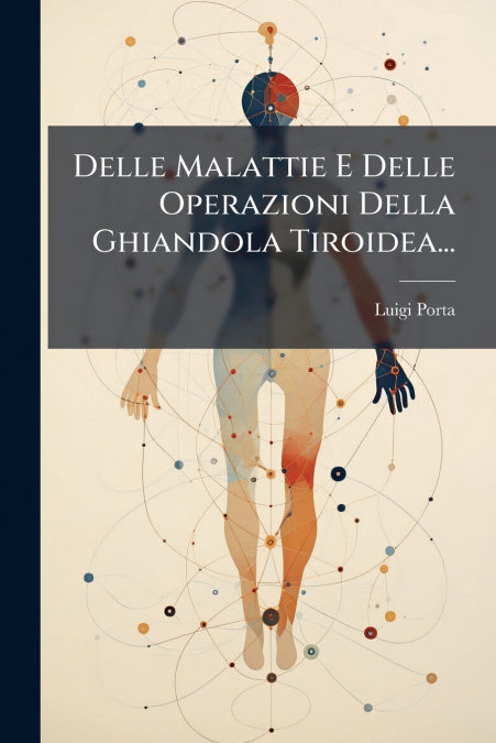 Delle Malattie E Delle Operazioni Della Ghiandola Tiroidea...