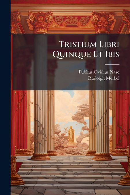 Tristium Libri Quinque Et Ibis