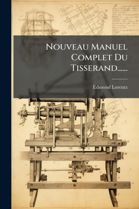 Nouveau Manuel Complet Du Tisserand......