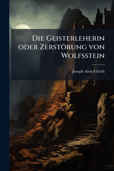 Die Geisterleherin oder Zerstörung von Wolfsstein