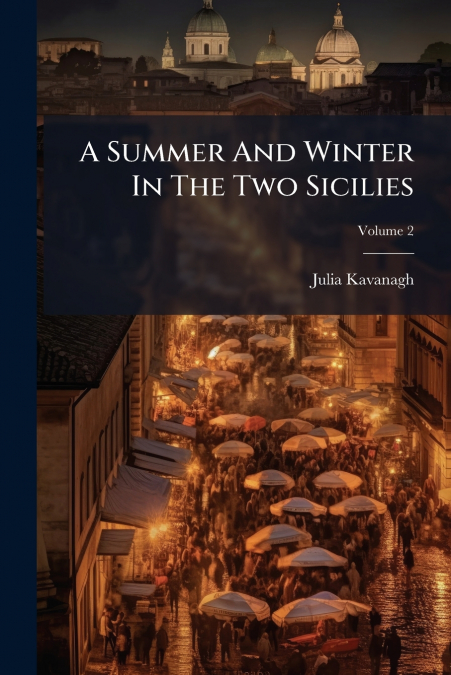 A Summer And Winter In The Two Sicilies; Volume 2