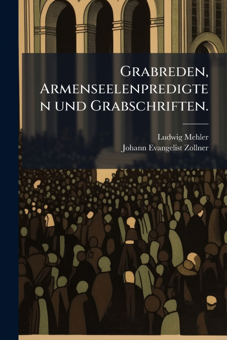 Grabreden, Armenseelenpredigten und Grabschriften.