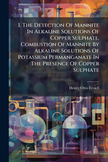 I. The Detection Of Mannite In Alkaline Solutions Of Copper Sulphate. Combustion Of Mannite By Alkaline Solutions Of Potassium Permanganate In The Presence Of Copper Sulphate