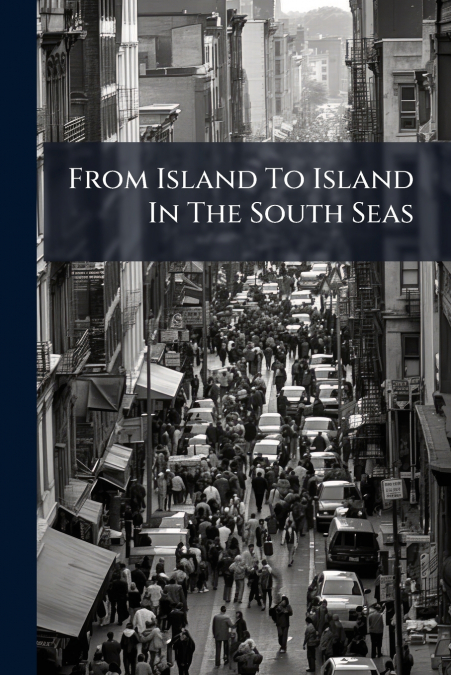 From Island To Island In The South Seas