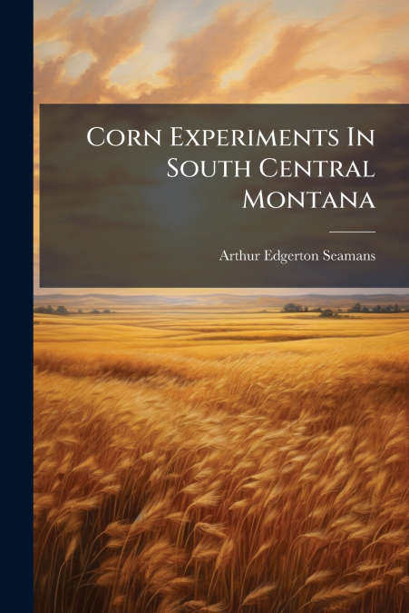 Corn Experiments In South Central Montana