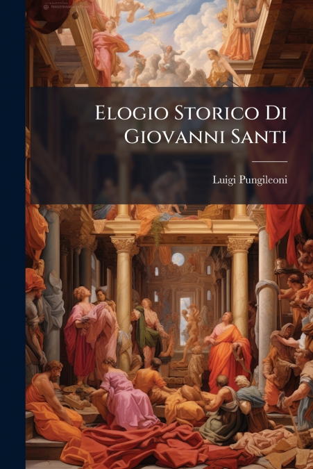 Elogio Storico Di Giovanni Santi